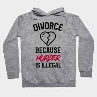 Divorce Because Murder Is Illegal Hoodie